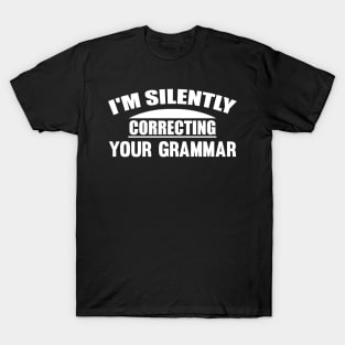 I'm Silently Correcting Your Grammar T-Shirt